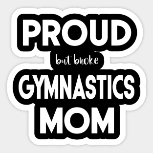 Proud (But Broke) Gymnastics Mom Funny Sticker